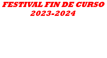  FESTIVAL FIN DE CURSO 2023-2024